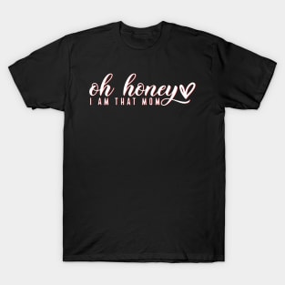 Oh Honey I Am That Mom T-Shirt